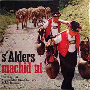 Die Original Appenzeller Streichmusik Alder Urnäsch - s' Alders Machid Uf