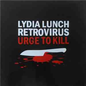 Lydia Lunch Retrovirus - Urge To Kill