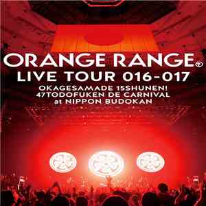 Orange Range - Orange Range Live Tour 016-017 Okagesamade 15 Shunen! 47 Tok ...