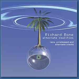 Richard Bone - Alternate Realities (Rare, Unreleased And Alternate Tracks)