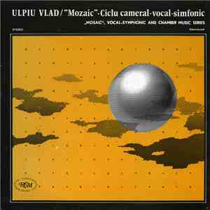 Ulpiu Vlad - ”Mozaic” • Ciclu Cameral-vocal-simfonic = „Mosaic”, Vocal-Symp ...