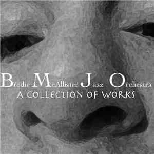 Brodie McAllister Jazz Orchestra - A Collection Of Works