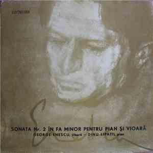George Enescu , Vioară – Pian Dinu Lipatti - Sonata Nr. 2 Pentru Vioară Și Pian, În Fa Minor, Op. 6