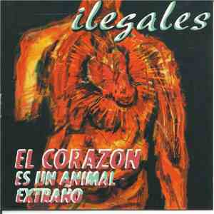 Ilegales  - El Corazón Es Un Animal Extraño