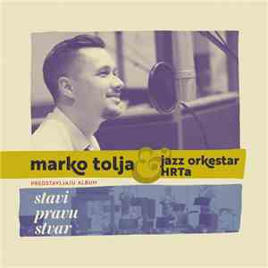Marko Tolja & Jazz Orkestar HRTa - Stavi Pravu Stvar