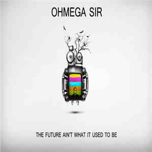 Ohmega Sir - The Future Ain’t What It Used To Be