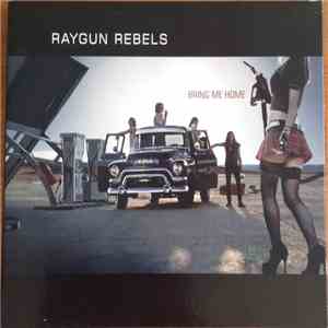 Raygun Rebels - Bring Me Home