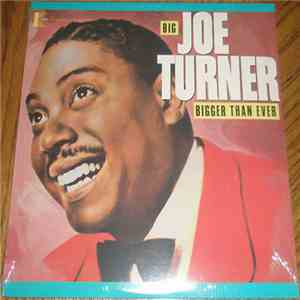 Big Joe Turner - Bigger Than Ever