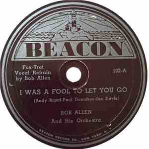 Bob Allen And His Orchestra - I Was A Fool To Let You Go / The Air Raid War ...