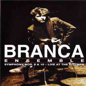 Branca Ensemble - Symphony Nos. 8 & 10 – Live At The Kitchen