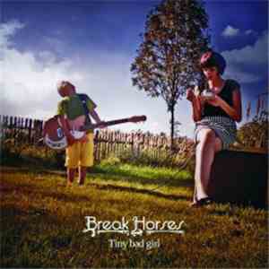 Break Horses - Tiny Bad Girl