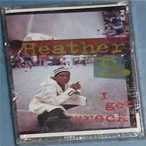 Heather B. - I Get Wreck