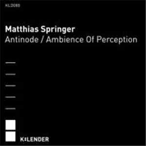 Matthias Springer - Antinode / Ambience Of Perception