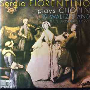 Sergio Fiorentino Plays Chopin - 19 Waltzes And The 3 Ecossaises Op. 72c