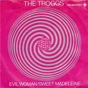 The Troggs - Evil Woman / Sweet Madeleine