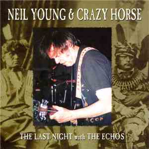 Neil Young & Crazy Horse - The Last Night With The Echos