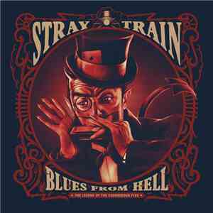 Stray Train - Blues From Hell - The Legend Of Courageous Five