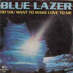 Blue Lazer - Do You Want To Make Love To Me