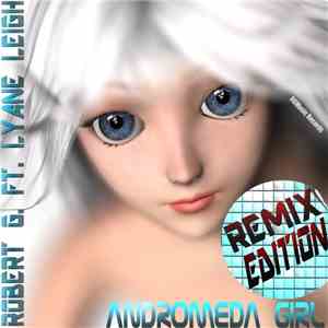 Robert G. Feat. Lyane Leigh - Andromeda Girl (Remix Edition)