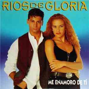 Ríos De Gloria - Me Enamoro De Ti