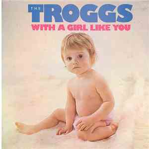 The Troggs - With A Girl Like You