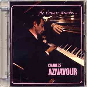 Charles Aznavour - De T'avoir Aimée...