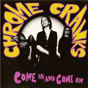 Chrome Cranks - Come In And Come On