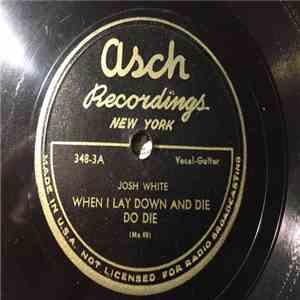 Josh White - When I Lay Down And Die Do Die / The House I Live In
