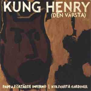 Kung Henry - Pappa Förtärde Inferno / Kolsvarta Gardiner