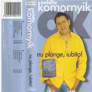 Ovidiu Komornyik - Nu Plânge, Iubito!