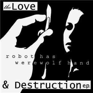 Robot Has Werewolf Hand - The Love And Destruction E.p.