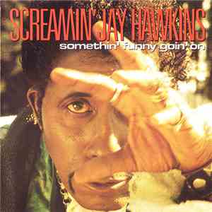 Screamin' Jay Hawkins - Somethin' Funny Goin' On