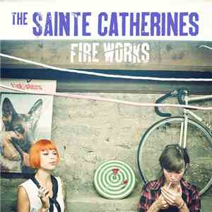 The Sainte Catherines - Fire Works