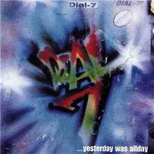 Dial-7 - ...yesterday Was Allday