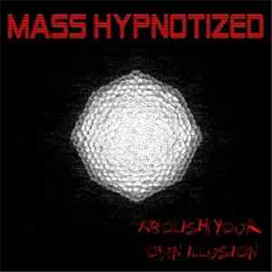 Mass Hypnotized - Abolish Your Own Illusion