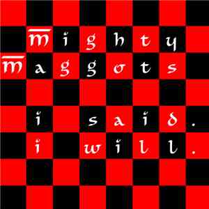 Mighty Maggots - I Said, I Will