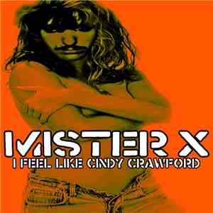 Mister X  - I Feel Like Cindy Crawford