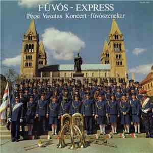 Pécsi Vasutas Koncert-fúvószenekar - Fúvós-Express