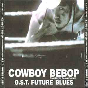 The Seatbelts - Cowboy Bebop Knockin' On Heaven's Door O.S.T. Future Blues + Cowgirl Ed O.S.T. + シートベルツ Ask DNA