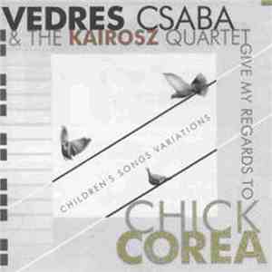 Vedres Csaba és a Kairosz kvartett - Give My Regards To Chick Corea (Childr ...