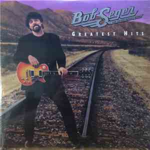 Bob Seger And The Silver Bullet Band - Greatest Hits
