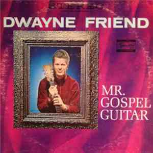 Dwayne Friend - Mr. Gospel Guitar