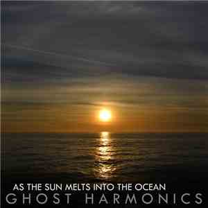 Ghost Harmonics - As The Sun Melts Into The Ocean