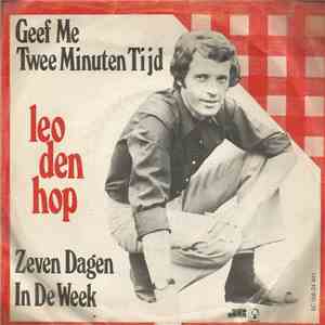 Leo Den Hop - Geef Me Twee Minuten Tijd / Zeven Dagen In De Week