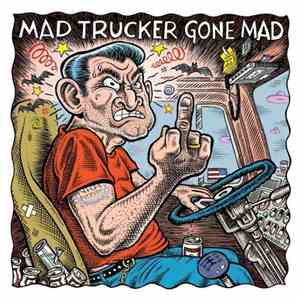 Mad Trucker Gone Mad - Mad Trucker Gone Mad