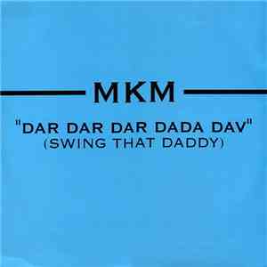MKM - Dar Dar Dar Dada Dav (Swing That Daddy)