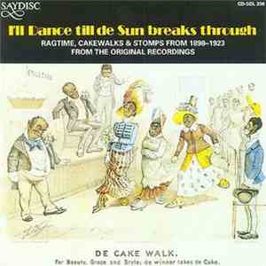 Various - I'll Dance Till De Sun Breaks Through -- Ragtime, Cakewalks & Sto ...