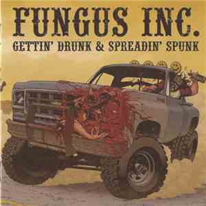 Fungus Inc. - Gettin' Drunk & Spreadin' Spunk