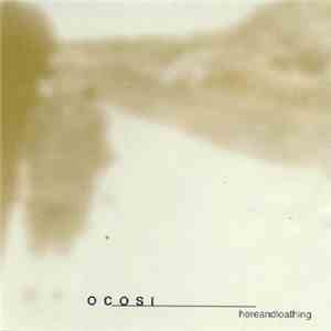 Ocosi - Here And Loathing