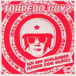 Torpedo Boyz - Ich Bin Ausländer (Leider Zum Glück)